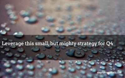 Leverage this small, but mighty strategy for Q4