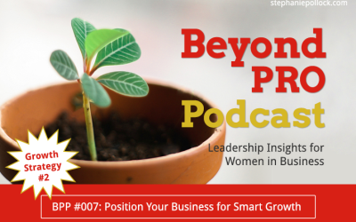 BPP #007: Growth Strategy No. 2, Position your business for smart growth