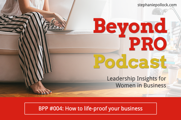 BPP #004: How to life-proof your business