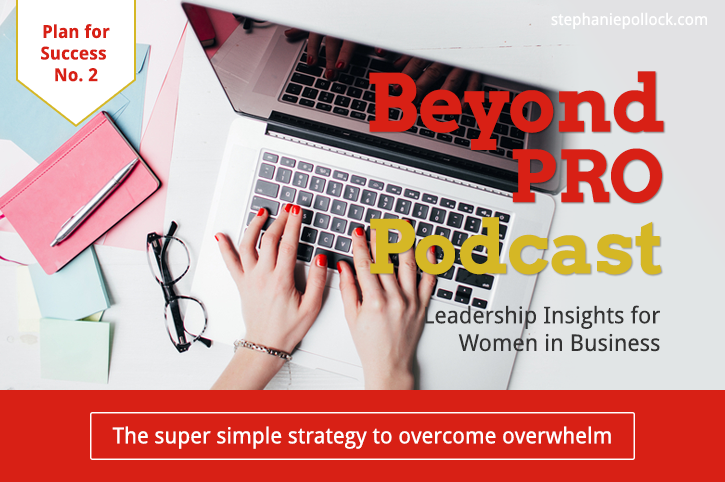 The super simple strategy to overcome overwhelm (BPP #013)