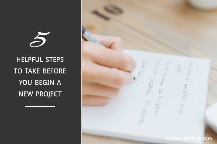 5 helpful steps to take before you begin a new project