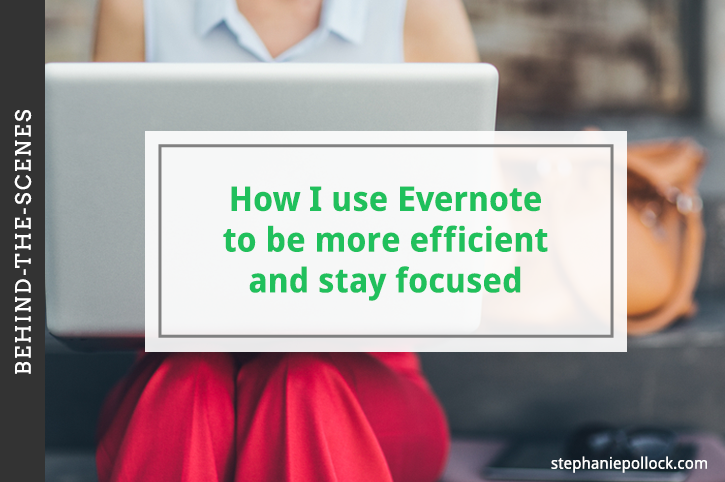 Behind-the-scenes: How I use Evernote to be more efficient and stay focused
