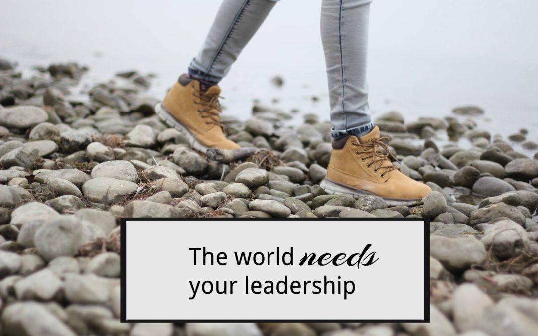 The world needs your leadership
