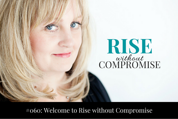 Welcome to the Rise without Compromise podcast!