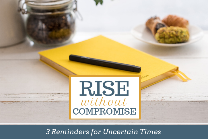 3 Reminders for Uncertain Times